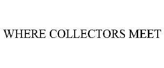 WHERE COLLECTORS MEET