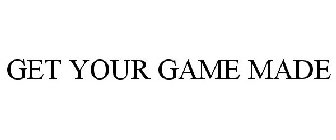 GET YOUR GAME MADE