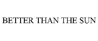 BETTER THAN THE SUN