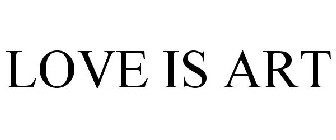 LOVE IS ART