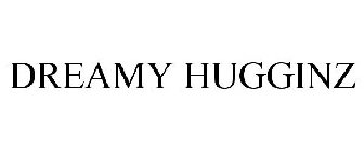 DREAMY HUGGINZ