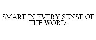 SMART IN EVERY SENSE OF THE WORD.