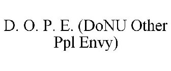 D. O. P. E. (DONU OTHER PPL ENVY)