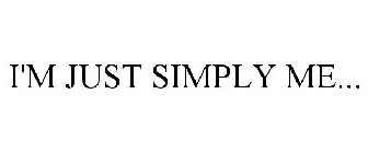 I'M JUST SIMPLY ME...