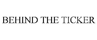 BEHIND THE TICKER