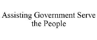 ASSISTING GOVERNMENT SERVE THE PEOPLE