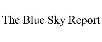 THE BLUE SKY REPORT