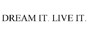 DREAM IT. LIVE IT.