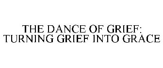 THE DANCE OF GRIEF: TURNING GRIEF INTO GRACE