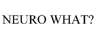 NEURO WHAT?