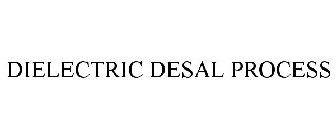 DIELECTRIC DESAL PROCESS