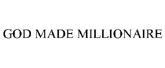GOD MADE MILLIONAIRE