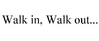 WALK IN. WALK OUT.