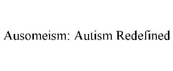 AUSOMEISM: AUTISM REDEFINED