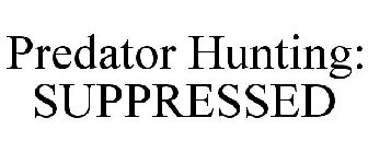 PREDATOR HUNTING: SUPPRESSED