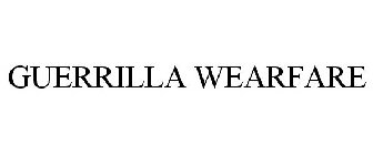 GUERRILLA WEARFARE