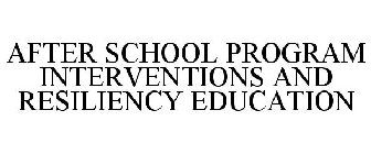 AFTER SCHOOL PROGRAM INTERVENTIONS AND RESILIENCY EDUCATION