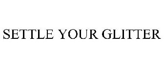 SETTLE THE GLITTER