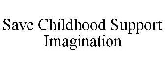 SAVE CHILDHOOD SUPPORT IMAGINATION