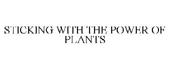 STICKING WITH THE POWER OF PLANTS