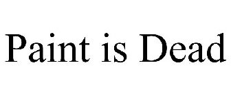 PAINT IS DEAD