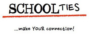 SCHOOL TIES ...MAKE YOUR CONNECTION!