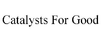 CATALYSTS FOR GOOD