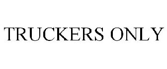 TRUCKERS ONLY