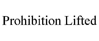 PROHIBITION LIFTED