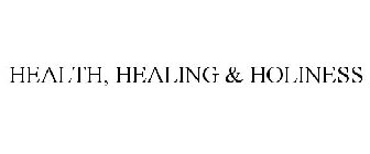 HEALTH, HEALING & HOLINESS