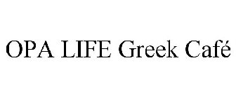 OPA LIFE GREEK CAFE