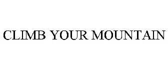 CLIMB YOUR MOUNTAIN