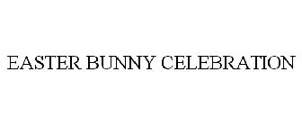 EASTER BUNNY CELEBRATION
