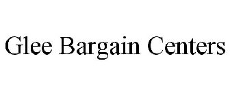 GLEE BARGAIN CENTERS
