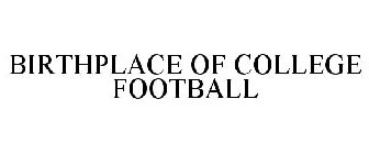 BIRTHPLACE OF COLLEGE FOOTBALL