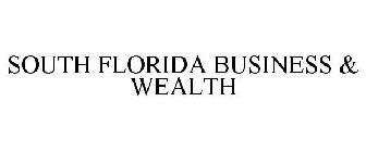 SOUTH FLORIDA BUSINESS & WEALTH