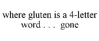 WHERE GLUTEN IS A 4-LETTER WORD . . . GONE