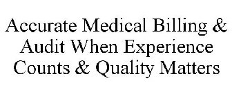 ACCURATE MEDICAL BILLING & AUDIT WHEN EXPERIENCE COUNTS & QUALITY MATTERS