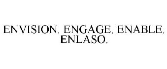 ENVISION. ENGAGE. ENABLE. ENLASO.