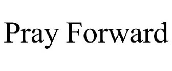 PRAY FORWARD