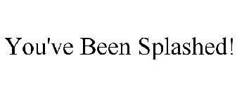 YOU'VE BEEN SPLASHED!