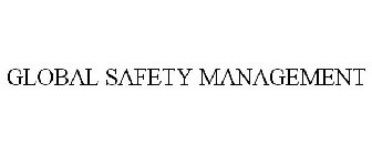GLOBAL SAFETY MANAGEMENT
