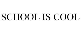 SCHOOL IS COOL