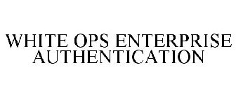 WHITE OPS ENTERPRISE AUTHENTICATION