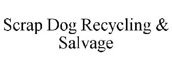 SCRAP DOG RECYCLING & SALVAGE