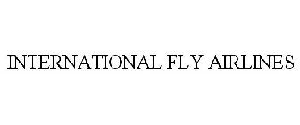 INTERNATIONAL FLY AIRLINES