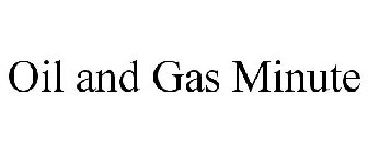OIL AND GAS MINUTE