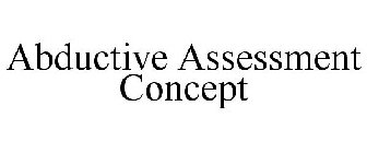 ABDUCTIVE ASSESSMENT CONCEPT