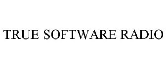 TRUE SOFTWARE RADIO