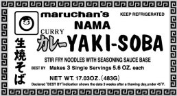 MARUCHAN'S NAMA CURRY YAKI-SOBA STIR FRY NOODLES WITH SEASONING SAUCE BASE BEST BY MAKES 3 SINGLE SERVINGS 5.6 OZ. EACH NET WT. 17.03OZ. (483G) KEEP REFRIGERATED DECLARED 
